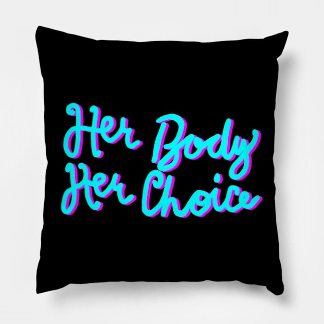 Her Body Her Choice Pillow by KnockDown