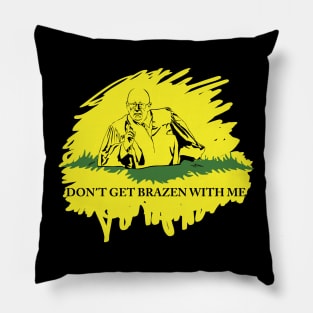 Don't Get Brazen With Me (Black variant) Pillow