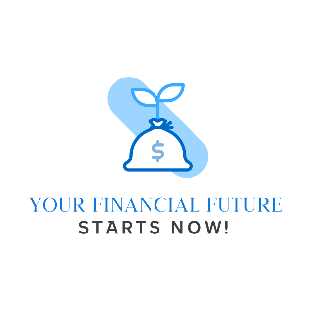 Your Financial Future Starts Now! by The Print Factory