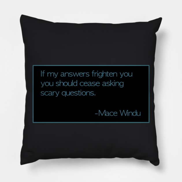 Mace Windu Quotes: “If my answers frighten you...” Pillow by PopsTata Studios 