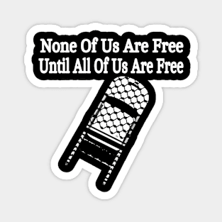 None Of Us Are Free Until All Of Us Are Free - Keffiyeh Folding Chair - Front Magnet