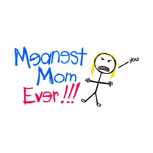 Meanest Mom Ever!!! by MeanestMomEver