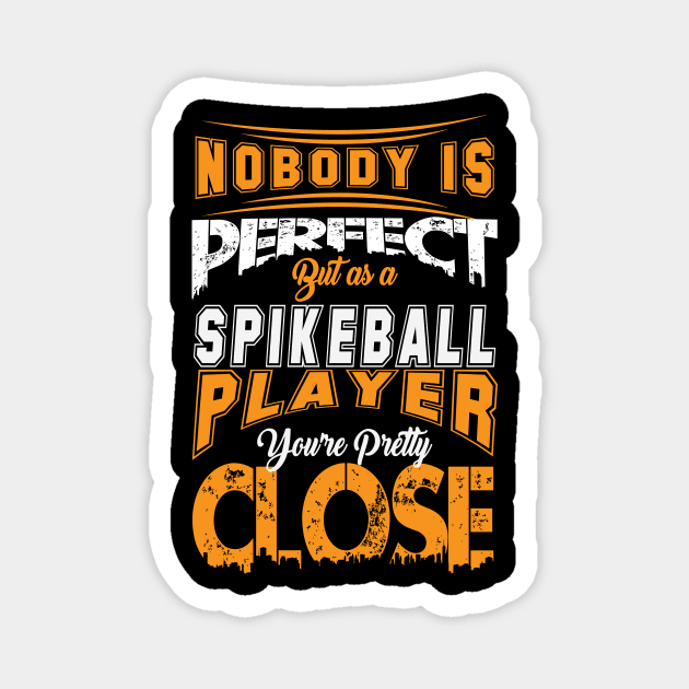 Nobody Is Perfect But As A Spikeball Player Youre Pretty Close Spike Ball Sport Spruch Magnet by MrPink017