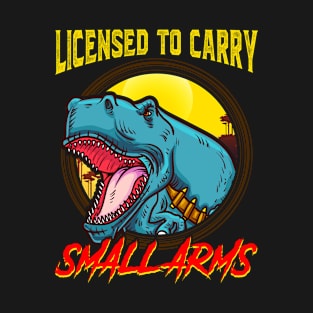 Licensed To Carry Small Arms Funny Dinosaur Pun T-Shirt