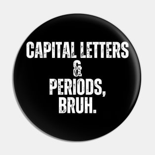 Capital Letters And Periods Bruh Pin