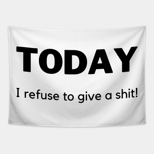 Today I Refuse To Give A Shit! Funny Sarcastic Quote. Tapestry by That Cheeky Tee