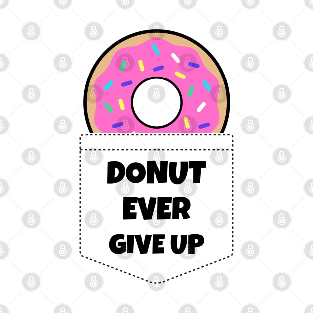 Donut Ever Give Up by BlueCloverTrends