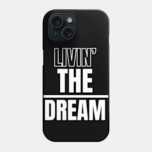 Living the dream Ironic Phone Case