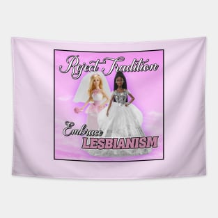 Reject Tradition - Embrace Lesbianism - Funny Barbie Tapestry