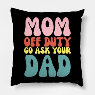 Mom on Duty Go Ask Dad Funny Retro Mothers day Pillow