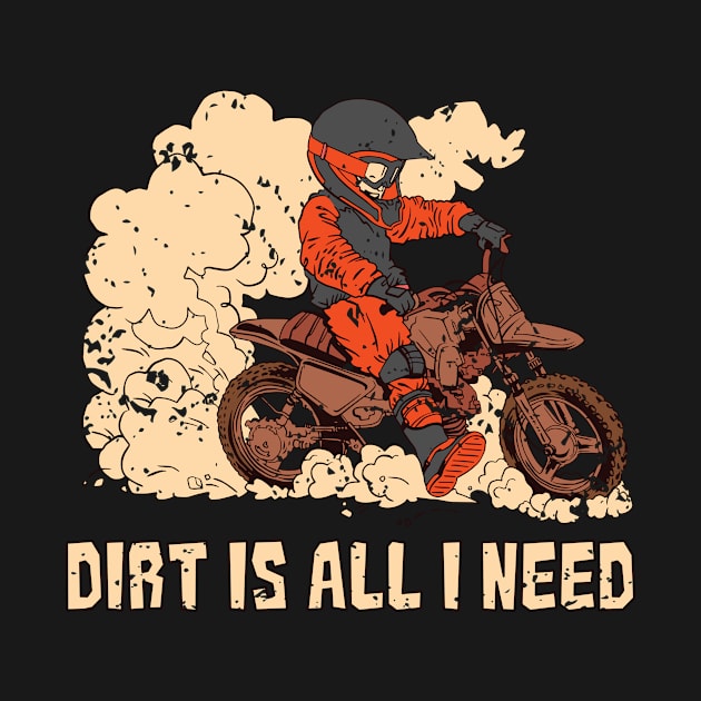 Dirt Bike Dirt is All I Need Boy Motorsports by Anassein.os