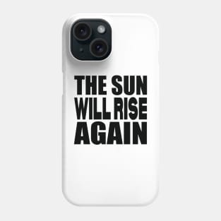 The sun will rise again Phone Case