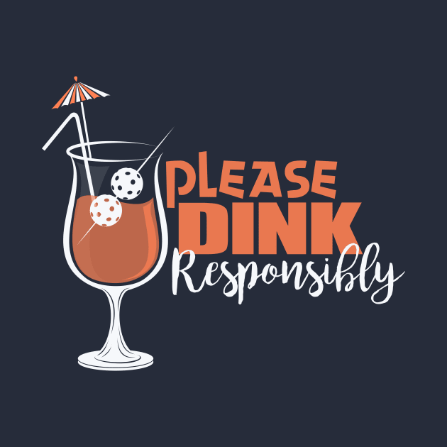 Please Dink Responsibly Pickleball T-Shirt by BitterOranges