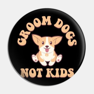 Groom Dogs Not Kids Pin