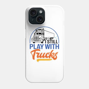 I Still Play With Trucks Distressed Trucker Phone Case