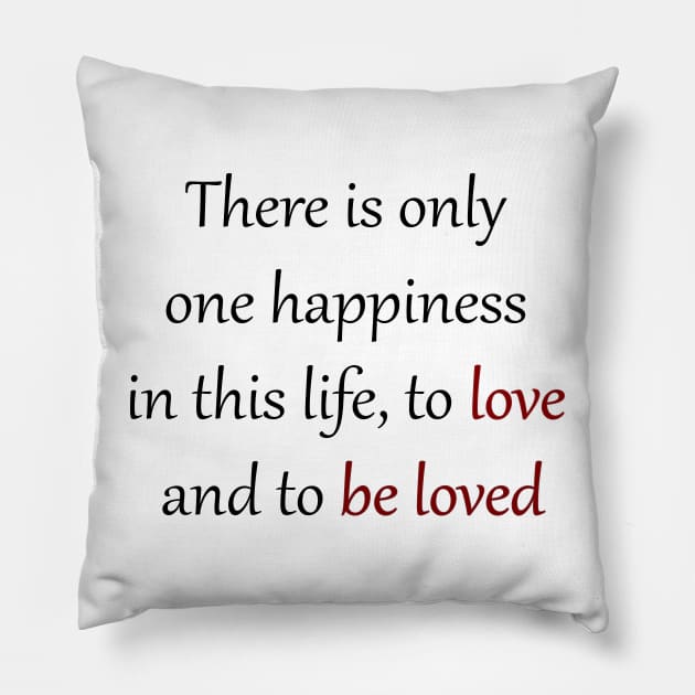 there is only one happiness in this life, to love and to be loved Pillow by soubamagic