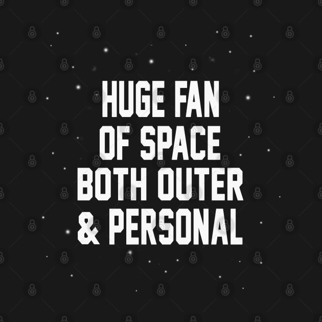 HUGE FAN OF SPACE BOTH OUTER & PERSONAL by CareTees