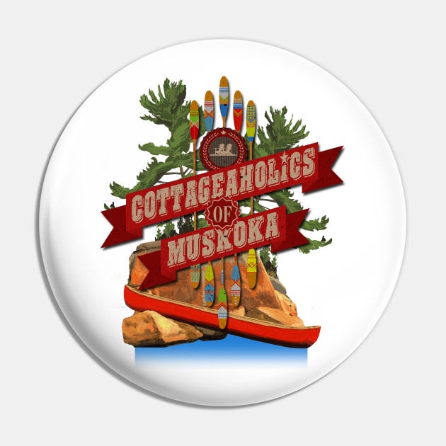 Cottageaholics of Muskoka Deluxe Pin by DavidLoblaw