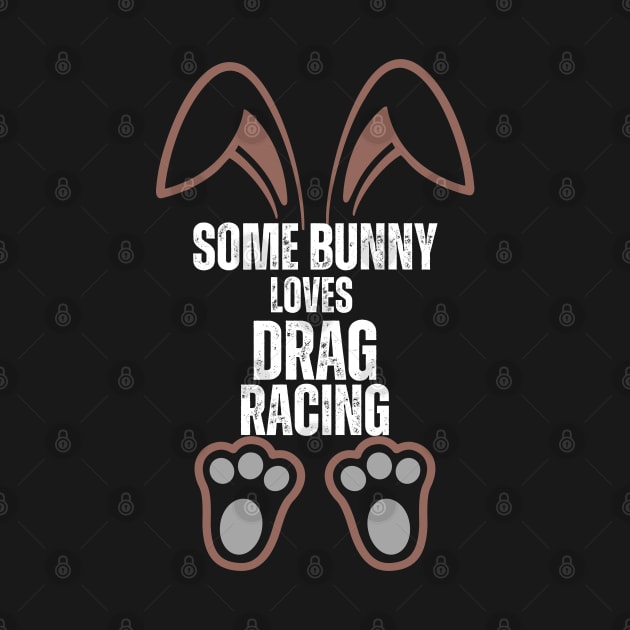 Some Bunny Loves Drag Racing Cute Happy Easter Bunny by Carantined Chao$