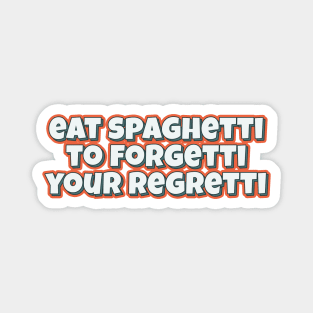 Eat spaghetti to forgetti funny typography quote Magnet