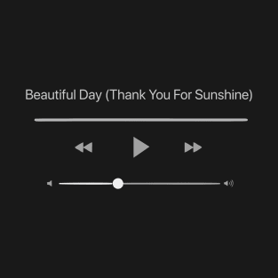 Playing Beautiful Day (Thanks You For Sunshine) T-Shirt