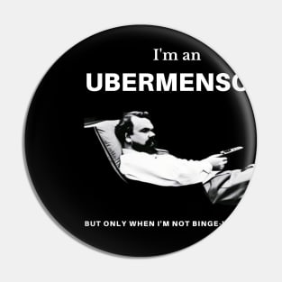 I'm an Ubermensch, but only when I'm not binge-watching Pin