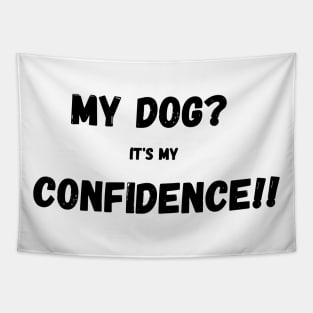 My dog it's my confidence Tapestry