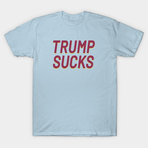 Disover Donald Trump Sucks 2020 President Donald Trump Sucks - Donald Trump Sucks - T-Shirt