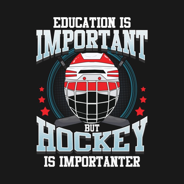 Education Is Important But Hockey Is Importanter by theperfectpresents