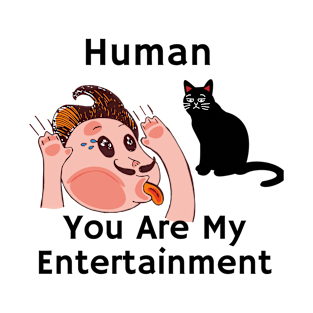 black cat- sarcastic phrase human you are my entertainment T-Shirt