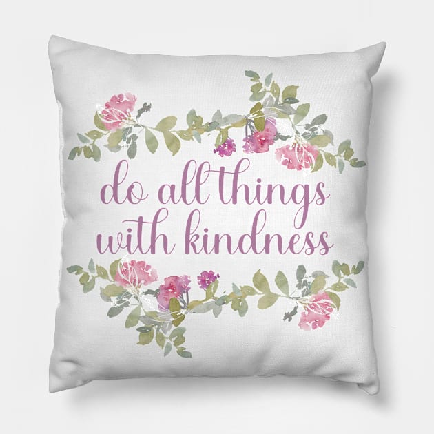 Do all things with kindness Pillow by BoogieCreates