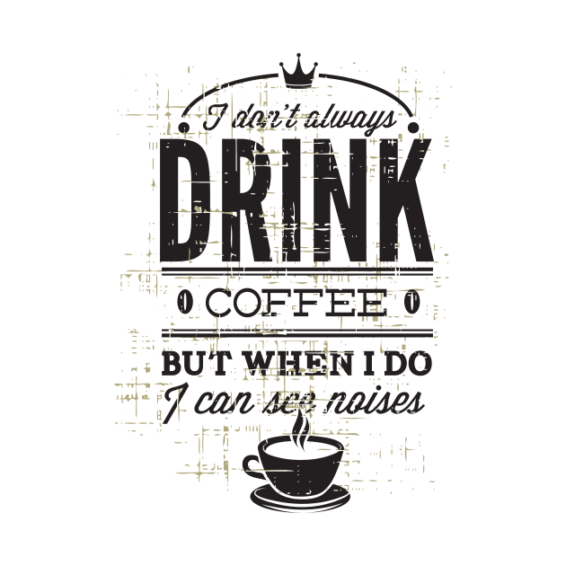 I don't Drink Coffee by inkExtreme