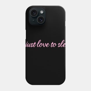 I just love to sleep Phone Case