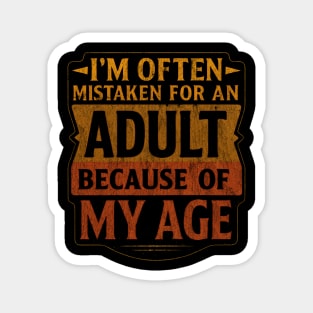 I'm Often Mistaken For An Adult Because Of My Age Vintage Magnet