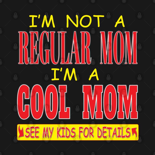 I'm Not A Regular Mom I'm A Cool Mom See Kids For Details by Envision Styles