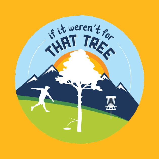 Disc Golf: If It Weren't For That Tree by discgolfdesigns