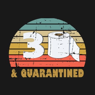 30 And Quarantined 30th Birthday Gift For Him Her T-Shirt