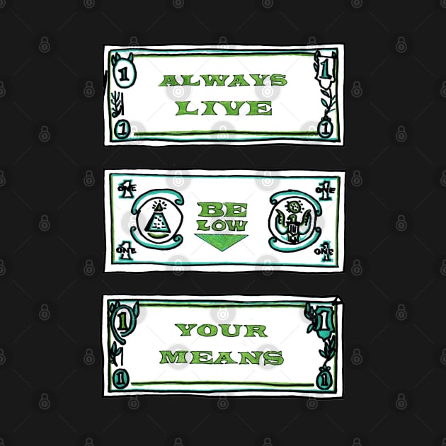 ALWAYS LIVE BELOW YOUR MEANS - Cool Drawing by VegShop