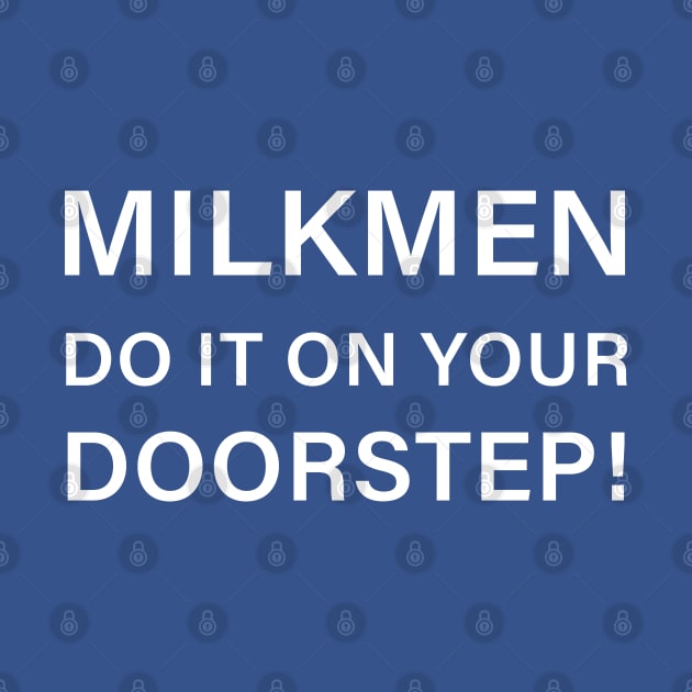 Milkmen do it on your doorstep! by Art Designs