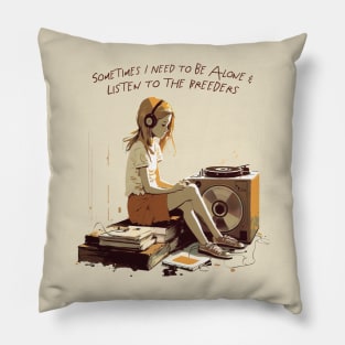 Sometimes I Need To Be Alone & Listen To The Breeders Pillow