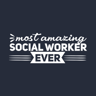 Most amazing social worker ever T-Shirt