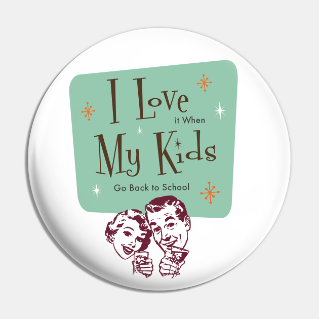 Funny Quotes - I Love My Kids (When They Go Back to School) - Funny Back to School - Funny Quotes - Pin | TeePublic Funny Quotes - I Love My Kids (When They Go Back to School) - Funny Back to School - Funny Quotes - Pin | TeePublic