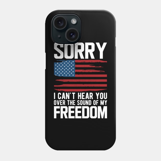 4th of July - Sorry I can't hear you over the sound of my freedom w Phone Case by KC Happy Shop