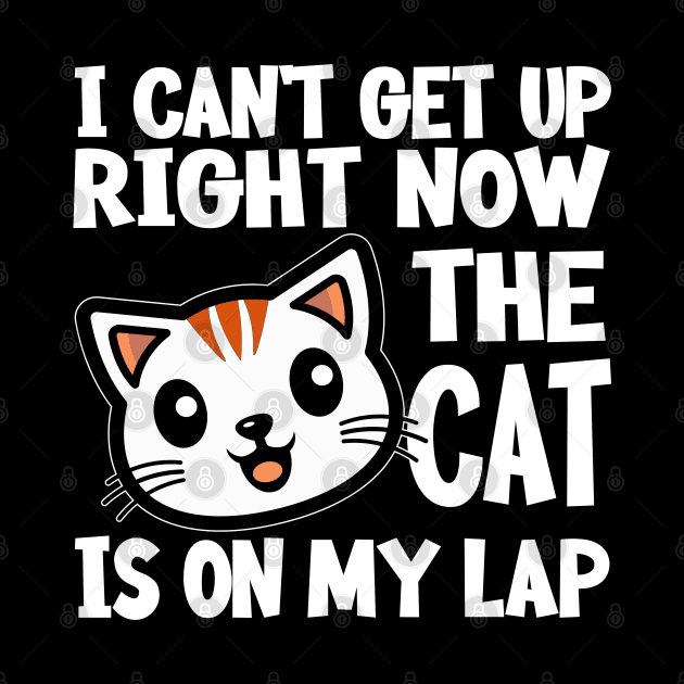 I CAN’T GET UP RIGHT NOW THE CAT IS ON MY LAP Funny Gift For Cat Lovers by norhan2000