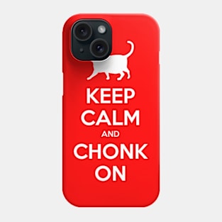 Keep Calm and Chonk On Phone Case