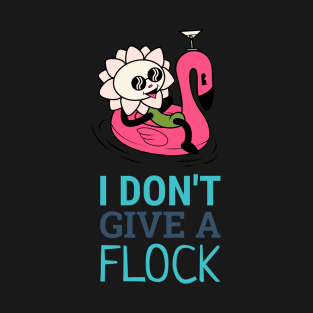 I dont give a flock flamingo T-Shirt