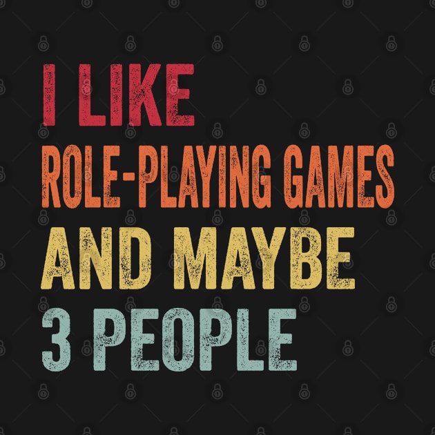 I Like Role-Playing Games & Maybe 3 People Role-Playing Games Lovers Gift by ChadPill