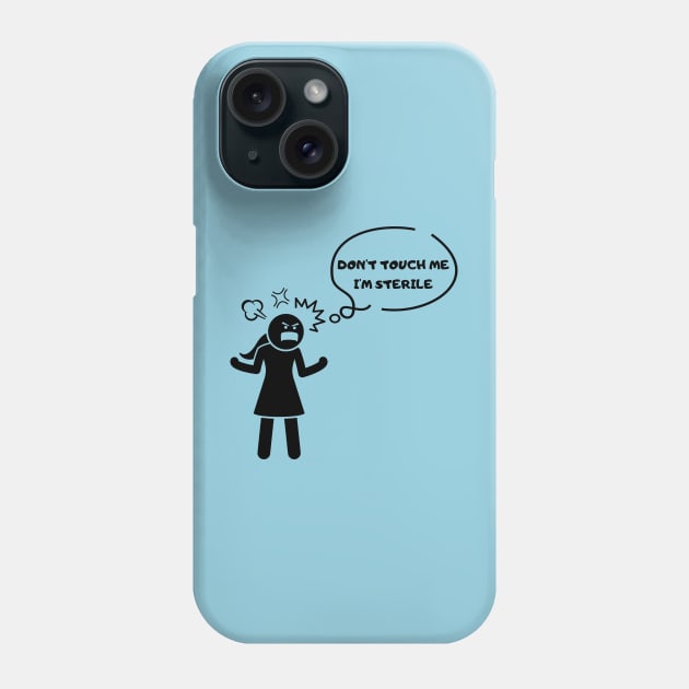 Don't touch me, I'm sterile Tshirt Phone Case by Tee Shop