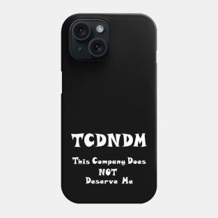 This Company Does NOT Deserve Me ;) - white font Phone Case