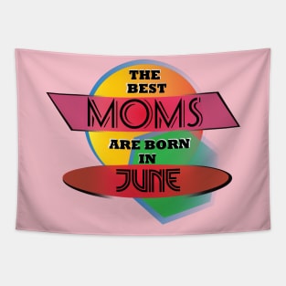 Best Moms are born in June T-Shirt Gift Idea Tapestry
